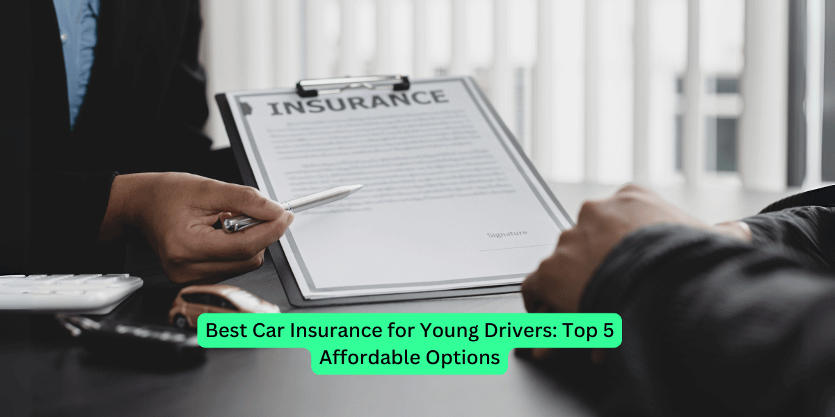 Best Car Insurance for Young Drivers: Top 5 Affordable Options